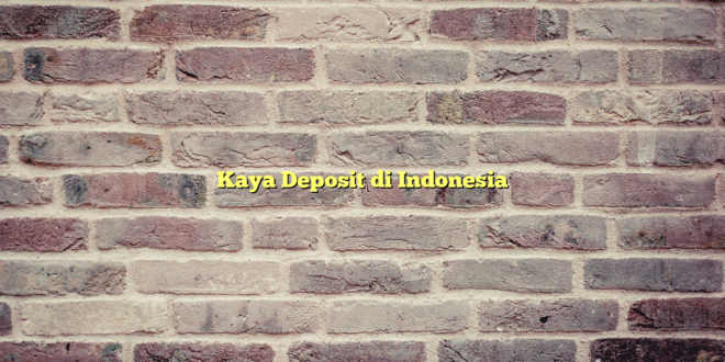 Kaya Deposit di Indonesia